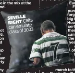  ??  ?? SEVILLE RIGHT Celts can emulate class of 2003