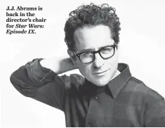 ?? MICHAEL MULLER, LUCASFILM ?? J.J. Abrams is back in the director’s chair for Star Wars: Episode IX.