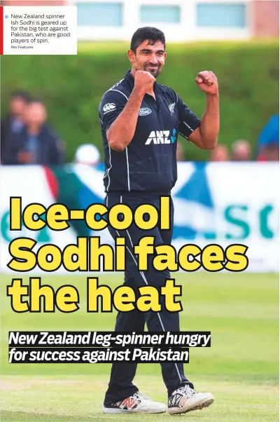  ?? Rex Features ?? New Zealand spinner Ish Sodhi is geared up for the big test against Pakistan, who are good players of spin.