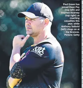  ??  ?? Paul Green has joined Dean Pay (top left) and Stephen Kearney (top right) as coaching casualties this year, while Anthony Seibold (left) clings on at the Broncos. Picture: Getty