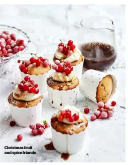  ??  ?? Christmas fruit and spice friands