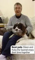  ??  ?? Best pals Eileen and Ruby the Spaniel enjoy their time together