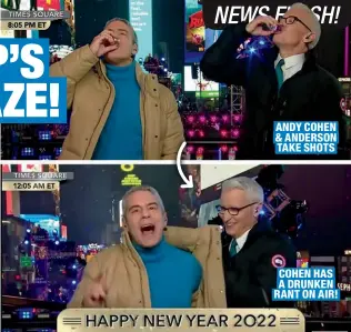  ?? ?? ANDY COHEN & ANDERSON TAKE SHOTS
COHEN HAS A DRUNKEN RANT ON AIR!