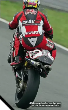  ??  ?? BSB championsh­ip number one on the Monster Mob Ducati.
