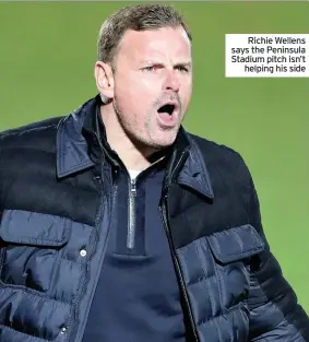  ??  ?? Richie Wellens says the Peninsula Stadium pitch isn’t helping his side
