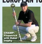  ??  ?? CHAMP: Fitzpatric­k with Dubai trophy