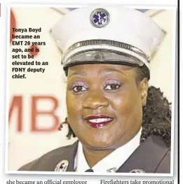  ??  ?? Tonya Boyd became an EMT 20 years ago, and is set to be elevated to an FDNY deputy chief.