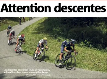  ?? (Photos AFP et Epa/Maxppp) ?? Les descentes pourraient jouer un rôle majeur, aujourd’hui, dans la course au maillot jaune.