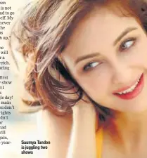  ??  ?? Saumya Tandon is juggling two shows