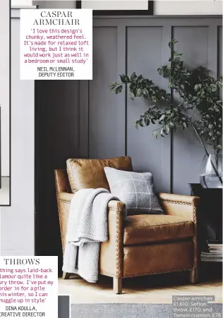  ??  ?? Caspar armchair, £1,610; Sefton throw, £170; and Tamsin cushion, £76