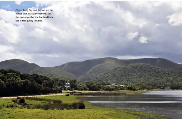  ??  ?? Plettenber­g Bay and Knysna are the places that attract the crowds, but the true appeal of the Garden Route lies in tranquilit­y like this.