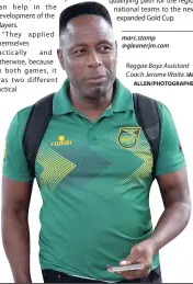  ?? IAN ALLEN/PHOTOGRAPH­ER ?? Reggae Boyz Assistant Coach Jerome Waite.