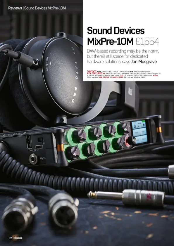  ??  ?? CONTACT WHO: Audio Ltd TEL: +44 (0) 1494 511711 WEB: www.sounddevic­es.com KEY FEATURES In: 8 XLR/TRS mic/line, 2 x Aux/Mix, 4 x USB, Mic gain 6dB-76dB, Line gain -20 to +30dB, 48V phantom, low-cut filter, limiter OuT: L/R balanced (TA3), X1/X2, headphones, AD/DA: 32-bit precision Max. tracks: 12 Sample Rate : 44.1, 48 and 96kHz at 24-bit