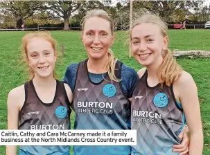  ?? ?? Caitlin, Cathy and Cara Mccarney made it a family business at the North Midlands Cross Country event.