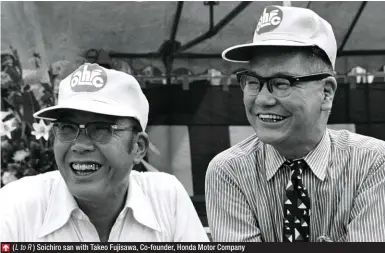  ??  ?? (L to R ) Soichiro san with Takeo Fujisawa, Co-founder, Honda Motor Company