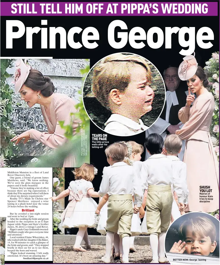  ??  ?? TEARS ON THE PAGE The little prince wails after his telling-off SHUSH YOU LOT Matron of honour Kate tries to keep discipline BETTER NOW: George leaving
