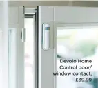  ??  ?? Devolo Home Control door/ window contact, £39.99