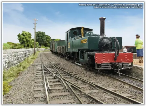  ??  ?? Manning Wardle 2-6-2T locomotive No. 2, Thorncliff­e, has arrived with a goods
train and will use the loop to go to the rear to start shunting.