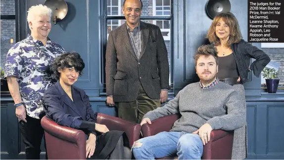  ??  ?? The judges for the 2018 Man Booker Prize, from l-r: Val McDermid, Leanne Shapton, Kwame Anthony Appiah, Leo Robson and Jacqueline Rose