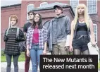  ??  ?? The New Mutants is released next month