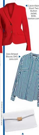  ??  ?? Zara Striped Blouse, $40,
zara.com Calvin Klein Short Two Button Jacket, $130, bonton.com Nina Metal Clasp Clutch Bag, $24,
boohoo.com