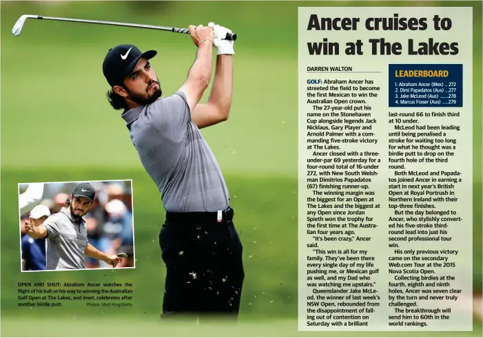  ?? Photos: Matt King/Getty ?? OPEN AND SHUT: Abraham Ancer watches the flight of his ball on his way to winning the Australian Golf Open at The Lakes, and inset, celebrates after another birdie putt.