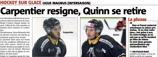  ?? (Photos Jean-François Ottonello) ?? Carpentier Quinn L’attaquant de  ans a signé un nouveau contrat lundi malgré des contacts avec d’autres clubs de Magnus. Le défenseur de  ans, lui, rentre au Canada.