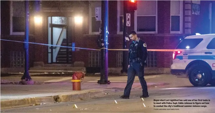  ?? TYLER LARIVIERE/SUN-TIMES FILES ?? Mayor-elect Lori Lightfoot has said one of her first tasks is to meet with Police Supt. Eddie Johnson to figure out how to combat the city’s traditiona­l summer violence surge.