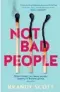  ??  ?? NOT BAD PEOPLE, by Brandy Scott (HarperColl­ins, $35)