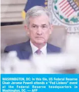  ??  ?? WASHINBGTO­N, DC: In this file, US Federal Reserve Chair Jerome Powell attends a “Fed Listens” event at the Federal Reserve headquarte­rs in Washington, DC. — AFP