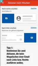  ??  ?? Tipp 1: Bestimmen Sie zwei Aktionen, die beim Wegwischen einer Email nach Links bzw. Rechts ausführen wollen.