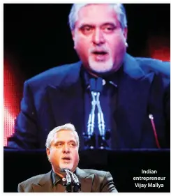  ??  ?? Indian entreprene­ur Vijay Mallya