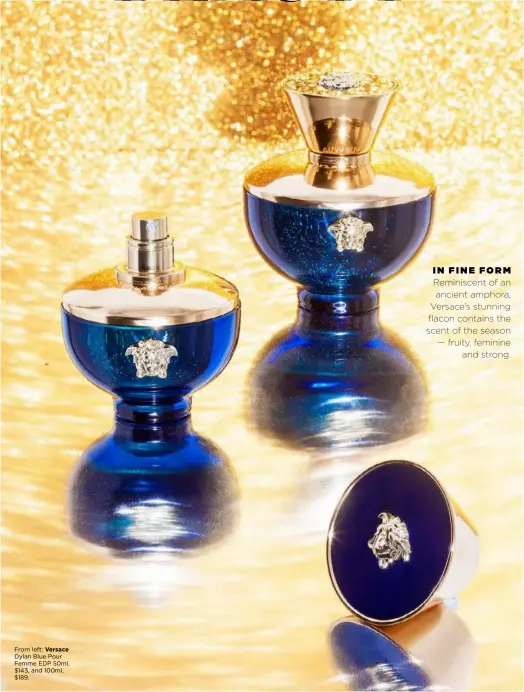  ??  ?? From left: Versace Dylan Blue Pour Femme EDP 50ml, $143, and 100ml, $189.