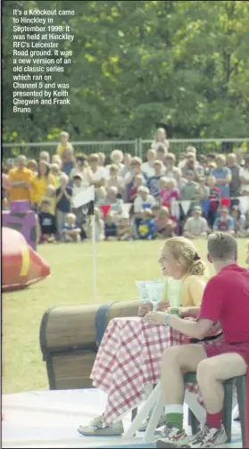  ??  ?? It’s a Knockout came to Hinckley in September 1999. It was held at Hinckley RFC’s Leicester Road ground. It was a new version of an old classic series which ran on Channel 5 and was presented by Keith Chegwin and Frank Bruno