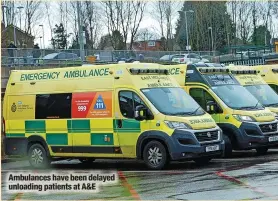  ?? ?? Ambulances have been delayed unloading patients at A&E