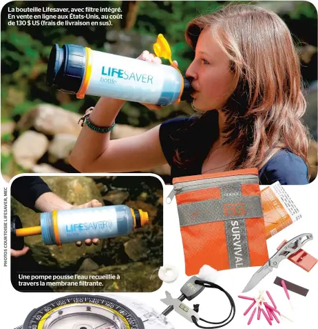  ??  ?? La bouteille Lifesaver, avec filtre intégré. En vente en ligne aux États-Unis, au coût de 130 $ US (frais de livraison en sus). Une pompe pousse l’eau recueillie à travers la membrane filtrante. Ne partez pas sans une trousse de survie. Ci-dessus, la...