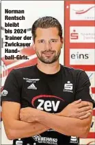  ??  ?? Norman Rentsch bleibt bis 2024 Trainer der Zwickauer Handball-Girls.