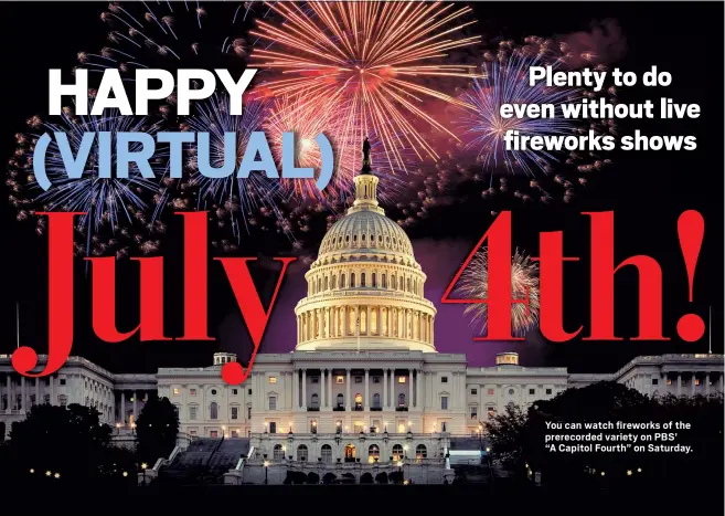  ?? PBS ?? You can watch fireworks of the prerecorde­d variety on PBS’ “A Capitol Fourth” on Saturday.