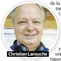  ??  ?? Christian Larouche