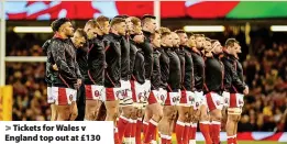  ?? ?? > Tickets for Wales v England top out at £130