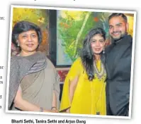  ??  ?? Bharti Sethi, Tanira Sethi and Arjun Dang