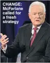  ??  ?? CHANGE: McFarlane called for a fresh strategy