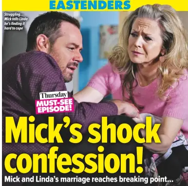  ??  ?? Struggling… Mick tells Linda he’s finding it hard to cope