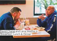 ??  ?? David Chang and Lena Waithe in ‘Breakfast, Lunch & Dinner’.