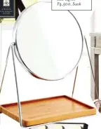  ??  ?? Vanity Mirror with 12 Dimmable LED Lights, P4,500, Suesh