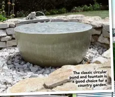  ??  ?? The classic circular pond and fountain is a good choice for a
country garden.