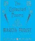  ??  ?? THE COLLECTED POEMS. Marcel Proust. With an Introducti­on and Notes by Harold Augenbraum. New York: Penguin Books (2013).