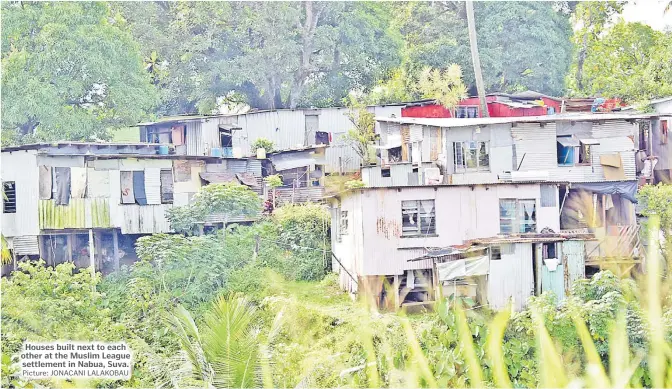  ?? Picture: JONACANI LALAKOBAU ?? Houses built next to each other at the Muslim League settlement in Nabua, Suva.