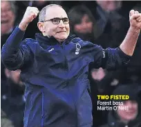  ??  ?? TWO FISTED Forest boss Martin O’neill