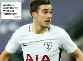  ?? GETTY ?? Anxious wait: Harry Winks of Tottenham